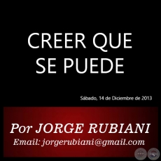 CREER QUE SE PUEDE - Por JORGE RUBIANI - Sbado, 14 de Diciembre de 2013